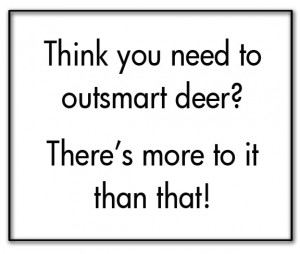 think-you-need-to-outsmart-deer-theres-more-to-it-than-that